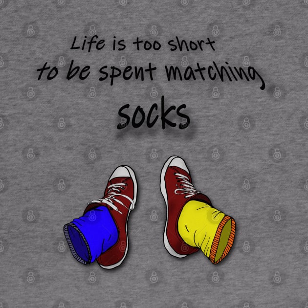 Life is too short to be spent matching socks - dark by RedHeadAmazona